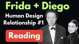 Human Design Relationship Reading - Part 1 - Frida and Diego - Are they Twin Flames?