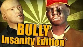 BULLY : Insanity Edition [PART 48]