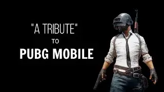 "A Tribute" to PUBG MOBILE