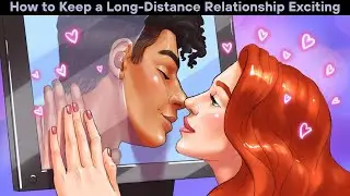 How to Keep a Long-Distance Relationship Exciting | How To Video