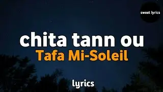 Chita tann ou - Tafa Mi-Soleil (Lyrics/paroles)