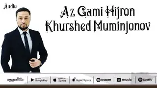 Khurshed Muminjonov Az Gami Hijron (Original Audio) 2023