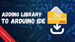 3 WAYS to add library to Arduino IDE, COMPLETE GUIDE.
