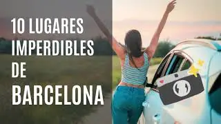 10 Imperdibles de Barcelona