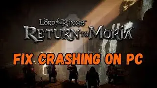 How To Fix The Lord of the Rings: Return To Moria Crashing On PC or Crashing At Startup Error