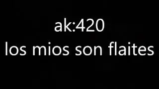 los míos son flaites ak:420 letra