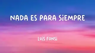 Nada Es Para Siempre - Luis Fonsi (Lyrics Version) 🦭