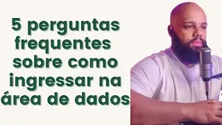 Migrando ou começando na área de dados? 05 perguntas que sempre recebo sobre como ingressar na área!