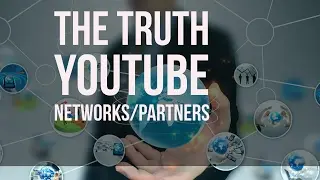 The truth about YOUTUBE Networks/Partners ! ? 2017
