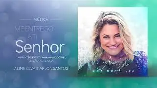 Me Entrego a Ti Senhor | Aline Silva (Versão 