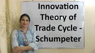 Innovation Theory of Trade Cycle - Schumpeter
