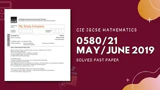 0580/21/M/J/19 | Easy (Step by Step) Solutions | CIE IGCSE MATHS PAPER 2 (EXTENDED) MAY/JUNE 2019