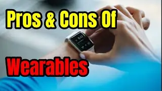 Pros & Cons of Wearable Technology