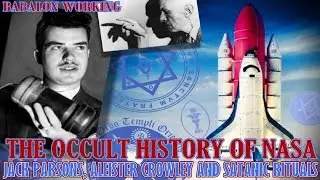 The Occult History of NASA: Crowley-Parsons, Babalon Working and Satanic Rituals