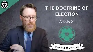 The Doctrine of Election (Formula of Concord Article XI)