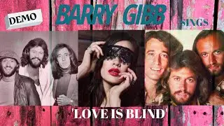 barry gibb ~ love is  blind / demo of a fantastic song