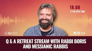 Q& A retreat streamwith rabbi Boris and messianic rabbis | 18.08.2022