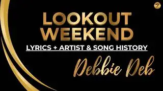 DEBBIE DEB - LOOKOUT WEEKEND - Song Lyrics + Artist History