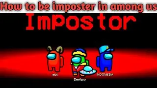 HOW TO GET IMPOSTER EVERYTIME IN AMONG US | HOW TO BECOME IMPOSTER IN AMONG US | 