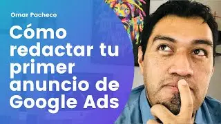 Cómo Redactar tu Primer Anuncio de Google Ads