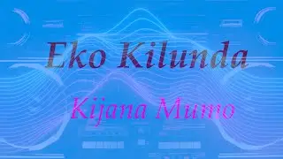 Kijana Mumo - Eko Kilunda lyrics(English)