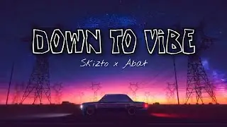 Down To Vibe - Skitzo Ft. Abat [Prod. Bakery Beats]