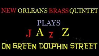 On Green Dolphin Street | New Orleans Brass Quintet Plays Jazz