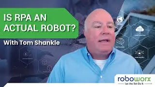 Is RPA an Actual Robot? | With Tom Shankle