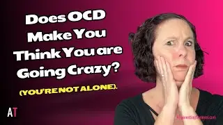 Does OCD Make You Think You are Going Crazy? (You’re not alone).