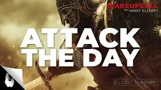 ANDY'S MORNING MOTIVATION #12 // ATTACK THE DAY // ANDY ELLIOTT