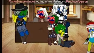 Canadian provinces voting who's the worst person/province|My AU|TW:Swearing a lot| Read desc?