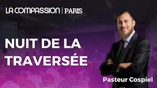 CULTE COMPASSION -NUIT DE LA TRAVERSEE AVEC LE PASTEUR COSPIEL
