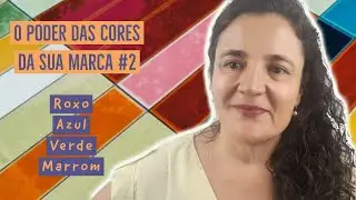 O PODER DAS CORES DA SUA MARCA # 2 | ROXO | AZUL | VERDE | MARROM