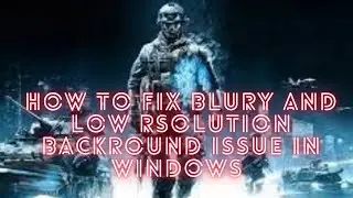 how to fix blury desktop backround in windows