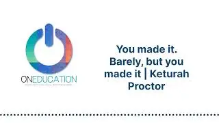 OnEducation - You made it. Barely, but you made it | Keturah Proctor