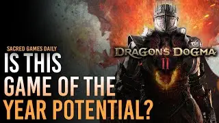 Dragon's Dogma II GOTY? | Sacred Games Daily