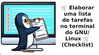 🛒 Lista de tarefas no terminal do GNU/Linux 🛒(Checklist)