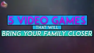 5 Video Games That Will Bring Your Family Closer