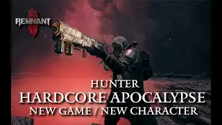 Remnant 2: HARDCORE APOCALYPSE Campaign | New Game & Character | HUNTER Playthrough w/ Commentary