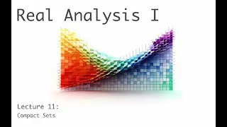 Compact Sets - Real Analysis I (full course) - lecture 11a (of 20)