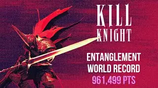 KILL KNIGHT - World Record - Entanglement - 961,499 pts - Sufferance - K Rank
