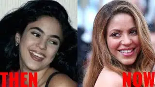 SHAKIRA : THEN AND NOW