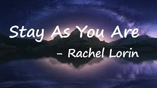 Rachel Lorin - Stay As You Are (Lyrics)