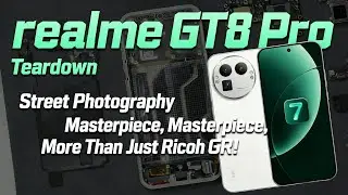 Realme GT8 Pro Teardown: Street Snap Beast – Beyond Ricoh GR Comparison!
