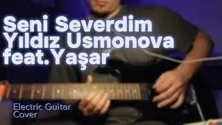Seni Severdim - Yıldız Usmonova feat.Yaşar | Electric Guitar Cover