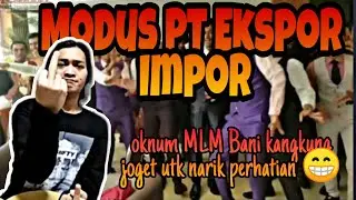 MODUS KERJA DI PT EKSPOR IMPOR - OKNUM MEMBER MLM BANI KANGKUNG JOGET KOCAK DISEMINAR