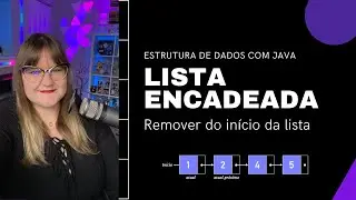 Estrutura de Dados com Java | Lista Encadeada | 08: Remover Elemento do Início da Lista