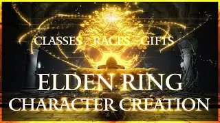 Elden Ring - Character Creation | Classes | Origins | Gifts