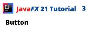 JavaFX 21 Tutorial 3 - Button
