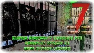 7DTD A17 Super Carrier POI Gameplay Episode 23 - More Weapons Lockers